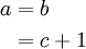 \begin{align}a & = b \\ {} & = c+1 \end{align}