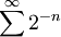 \sum_{ }^{\infin} 2^{-n}